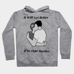 It Will Get Better If We Fight Together Hoodie